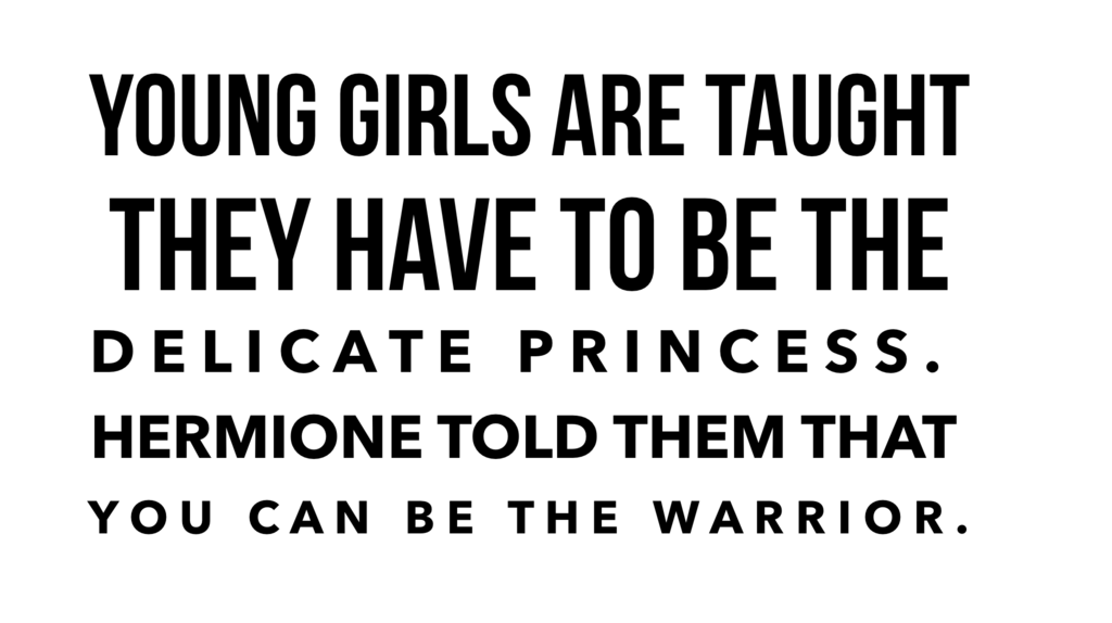emma watson quote young girls are taught they have to be the delicate princess, Hermoine taught them they could be the warrior valentine's day inspiring women